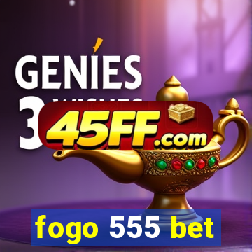 fogo 555 bet